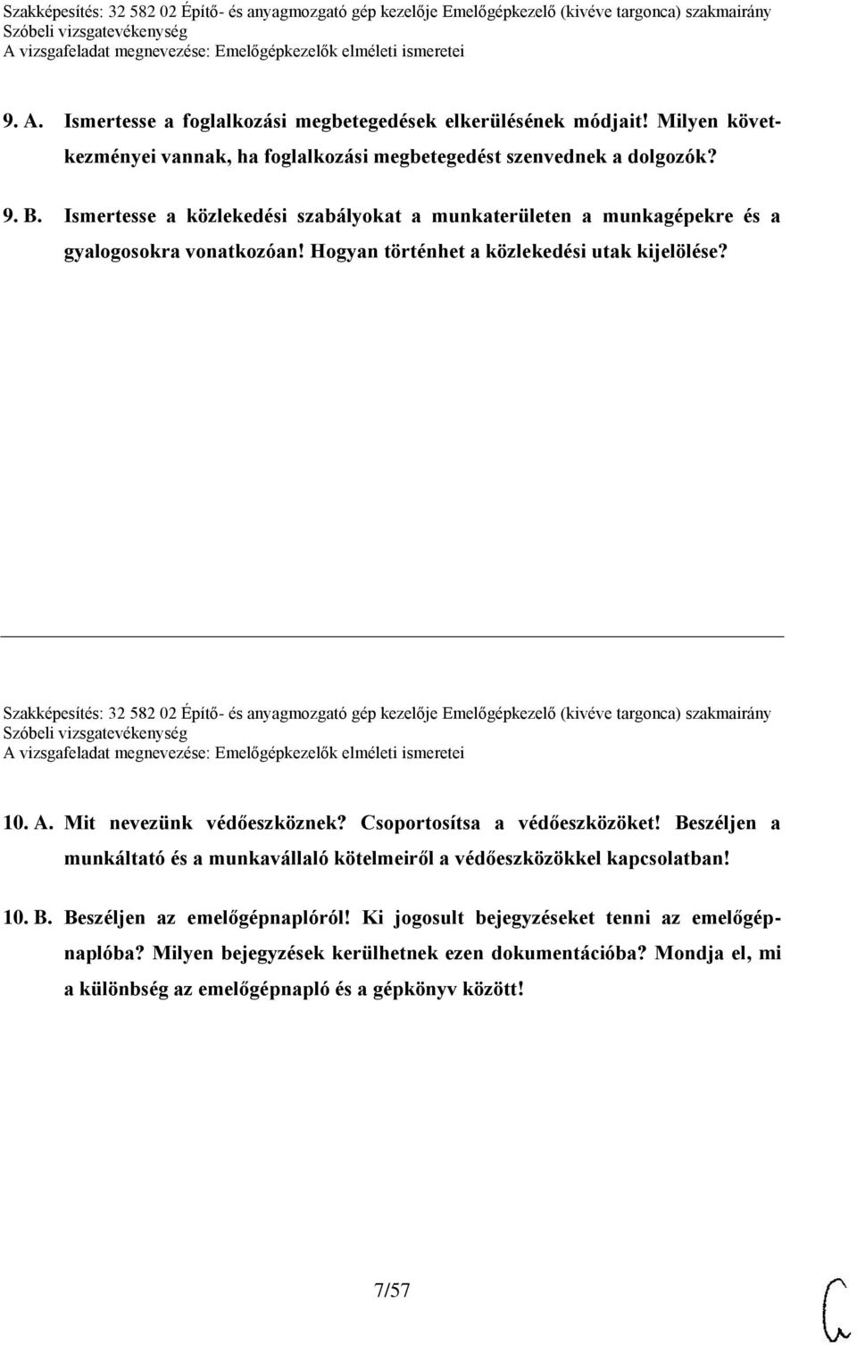 Szakképesítés: 32 582 02 Építő- és anyagmozgató gép kezelője Emelőgépkezelő (kivéve targonca) szakmairány 10. A. Mit nevezünk védőeszköznek? Csoportosítsa a védőeszközöket!