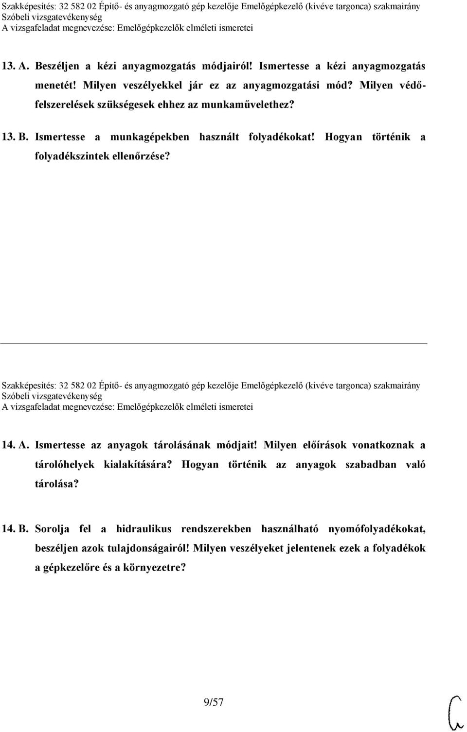 Szakképesítés: 32 582 02 Építő- és anyagmozgató gép kezelője Emelőgépkezelő (kivéve targonca) szakmairány 14. A. Ismertesse az anyagok tárolásának módjait!