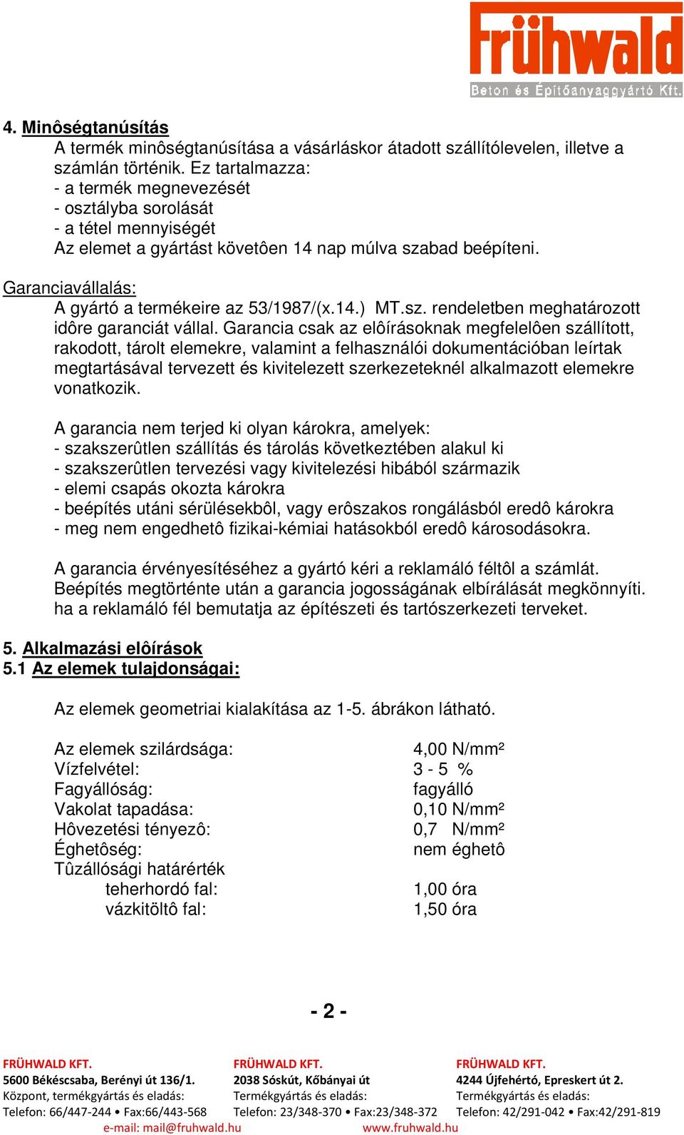 14.) MT.sz. rendeletben meghatározott idôre garanciát vállal.