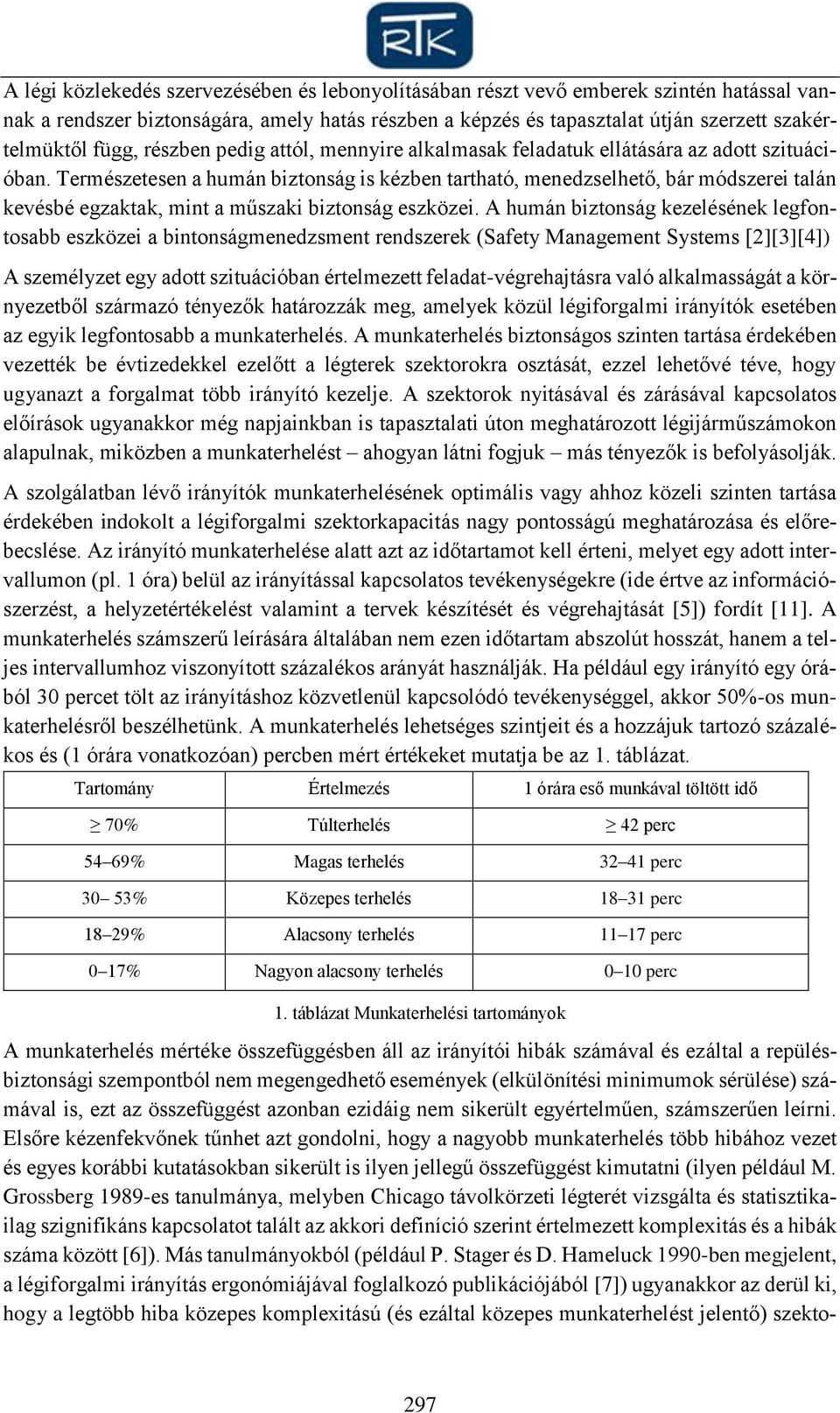 Természetesen a humán biztonság is kézben tartható, menedzselhető, bár módszerei talán kevésbé egzaktak, mint a műszaki biztonság eszközei.