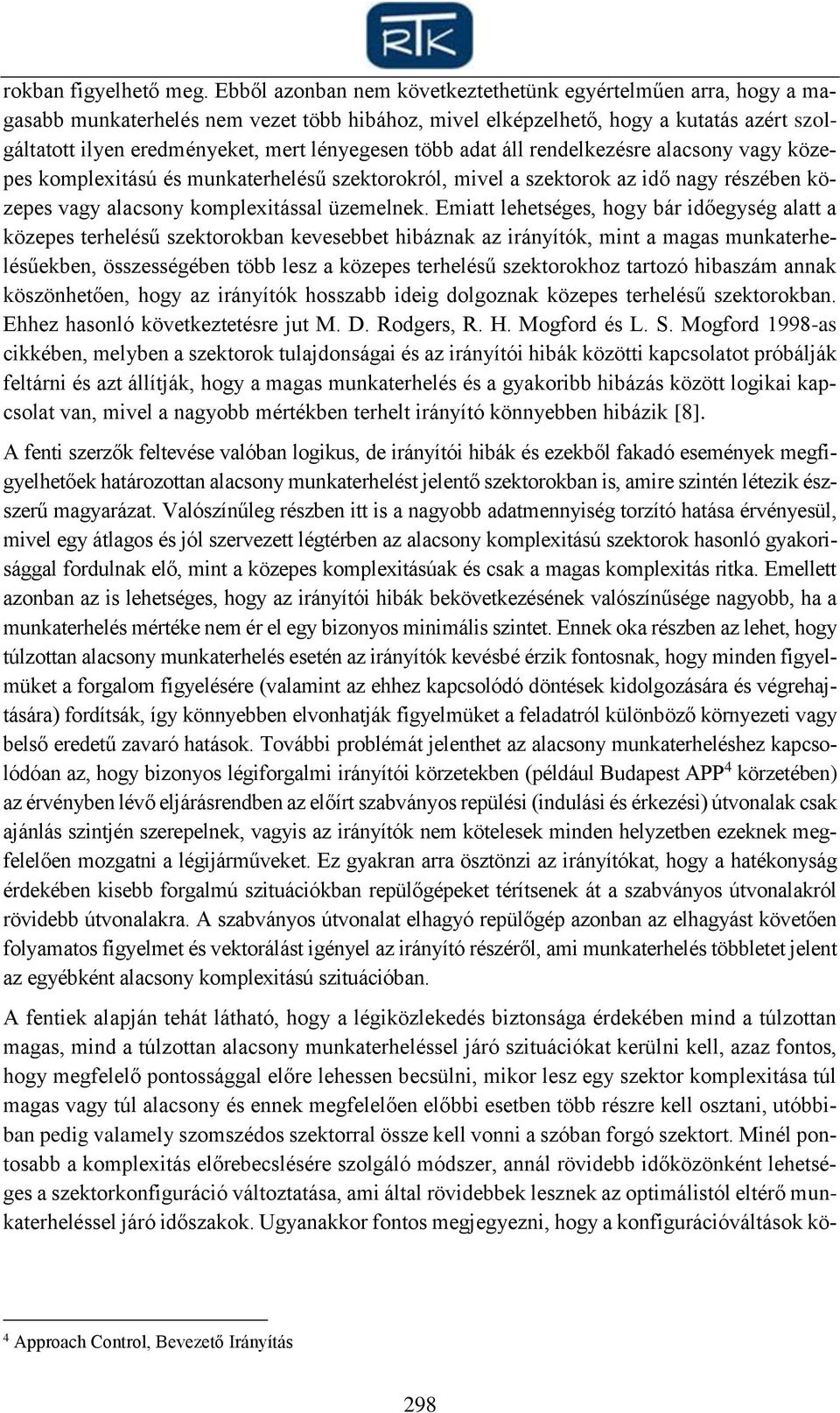 több adat áll rendelkezésre alacsony vagy közepes komplexitású és munkaterhelésű szektorokról, mivel a szektorok az idő nagy részében közepes vagy alacsony komplexitással üzemelnek.