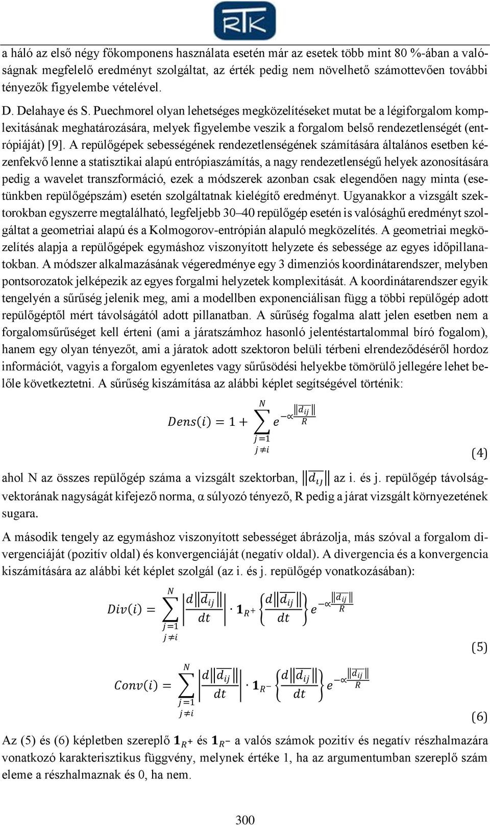 Puechmorel olyan lehetséges megközelítéseket mutat be a légiforgalom komplexitásának meghatározására, melyek figyelembe veszik a forgalom belső rendezetlenségét (entrópiáját) [9].