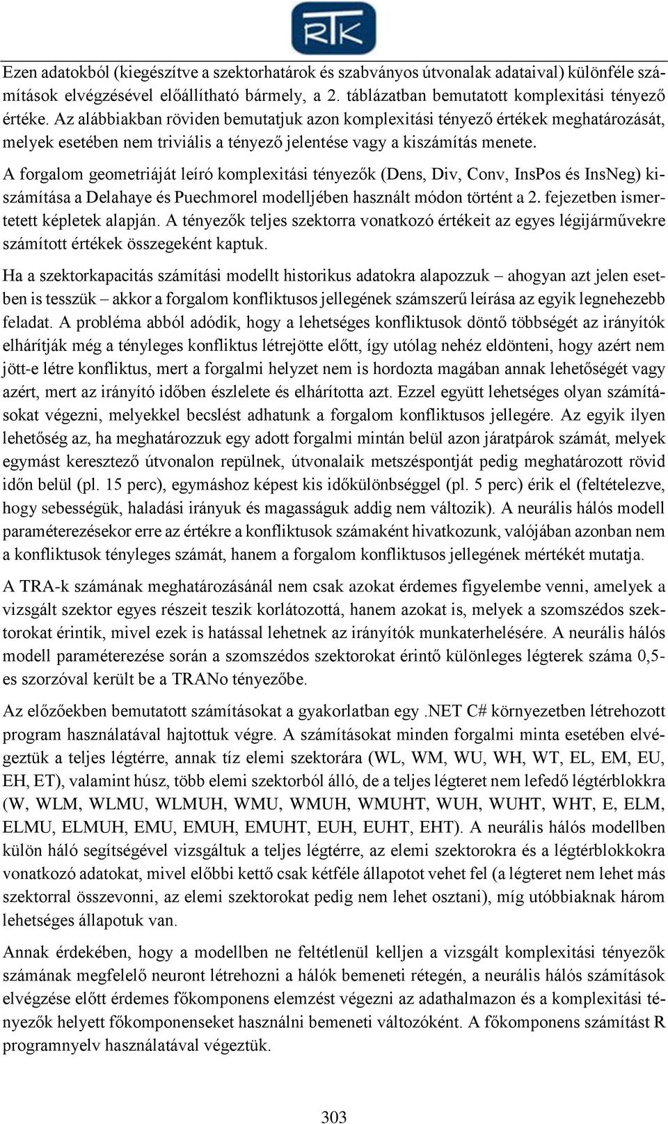 A forgalom geometriáját leíró komplexitási tényezők (Dens, Div, Conv, InsPos és InsNeg) kiszámítása a Delahaye és Puechmorel modelljében használt módon történt a 2.