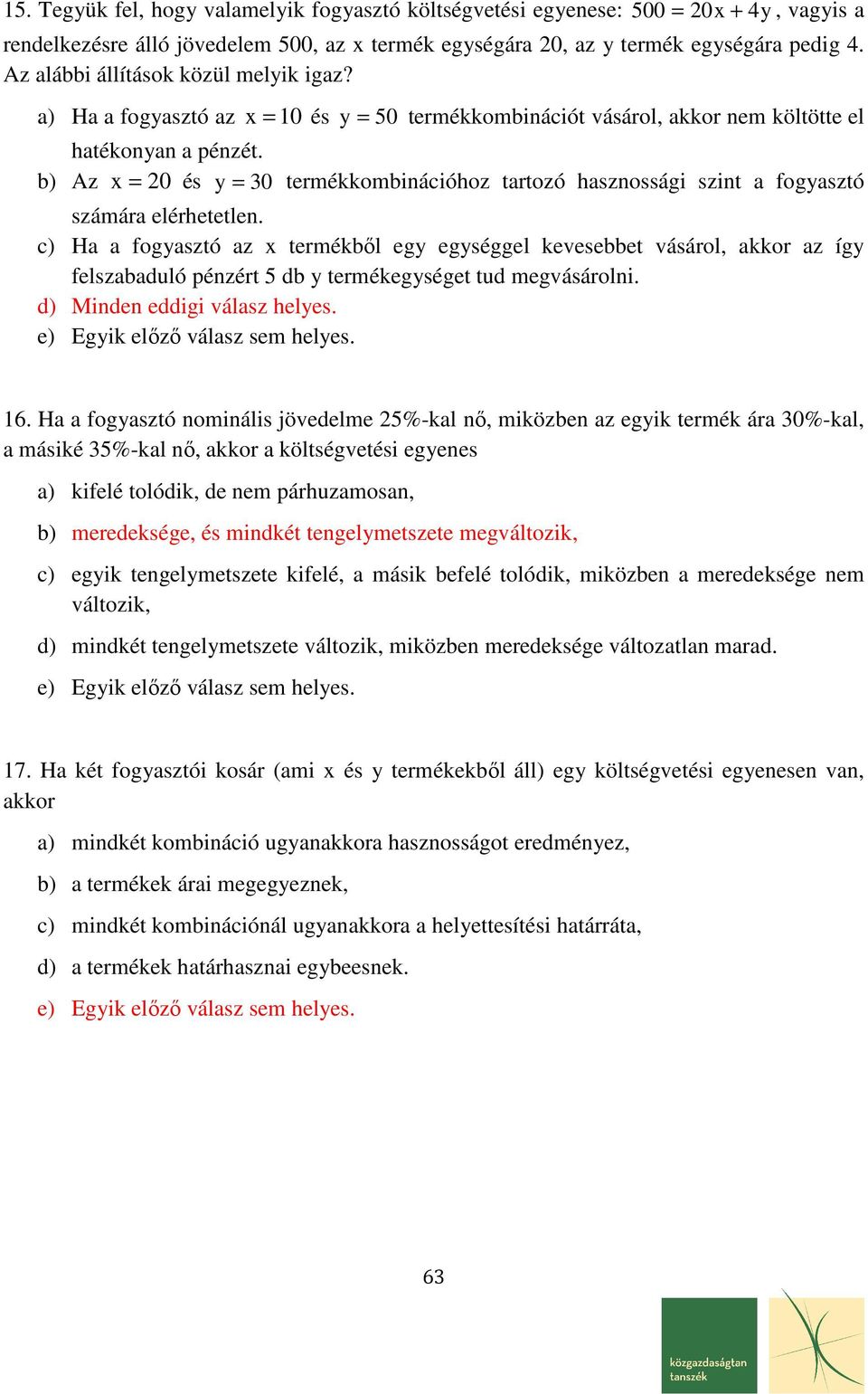 b) z x = 0 és = 0 termékkombinációhoz tartozó hasznossági szint a fogasztó számára elérhetetlen.