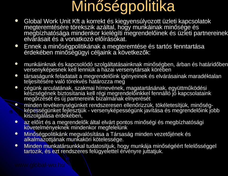 Ennek a minőségpolitikának a megteremtése és tartós fenntartása érdekében minőségügyi céljaink a következők: munkáinknak és kapcsolódó szolgáltatásainknak minőségben, árban és határidőben