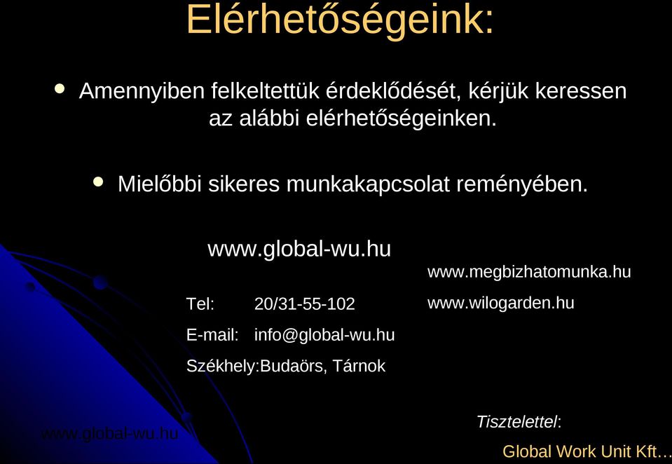 www.megbizhatomunka.hu Tel: 20/31-55-102 www.wilogarden.