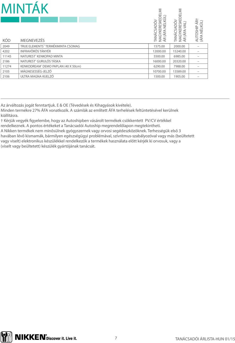 E & OE (Tévedések és Kihagyások kivétele). Minden termékre 27% ÁFA vonatkozik. A számlák az említett ÁFA terhelések feltüntetésével kerülnek kiállításra.