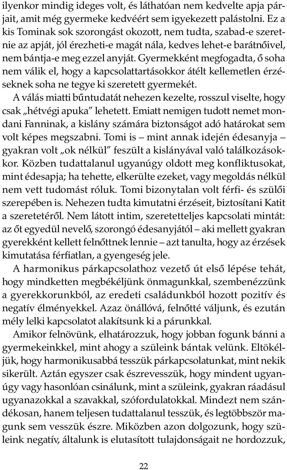 Gyermekként megfogadta, õ soha nem válik el, hogy a kapcsolattartásokkor átélt kellemetlen érzéseknek soha ne tegye ki szeretett gyermekét.