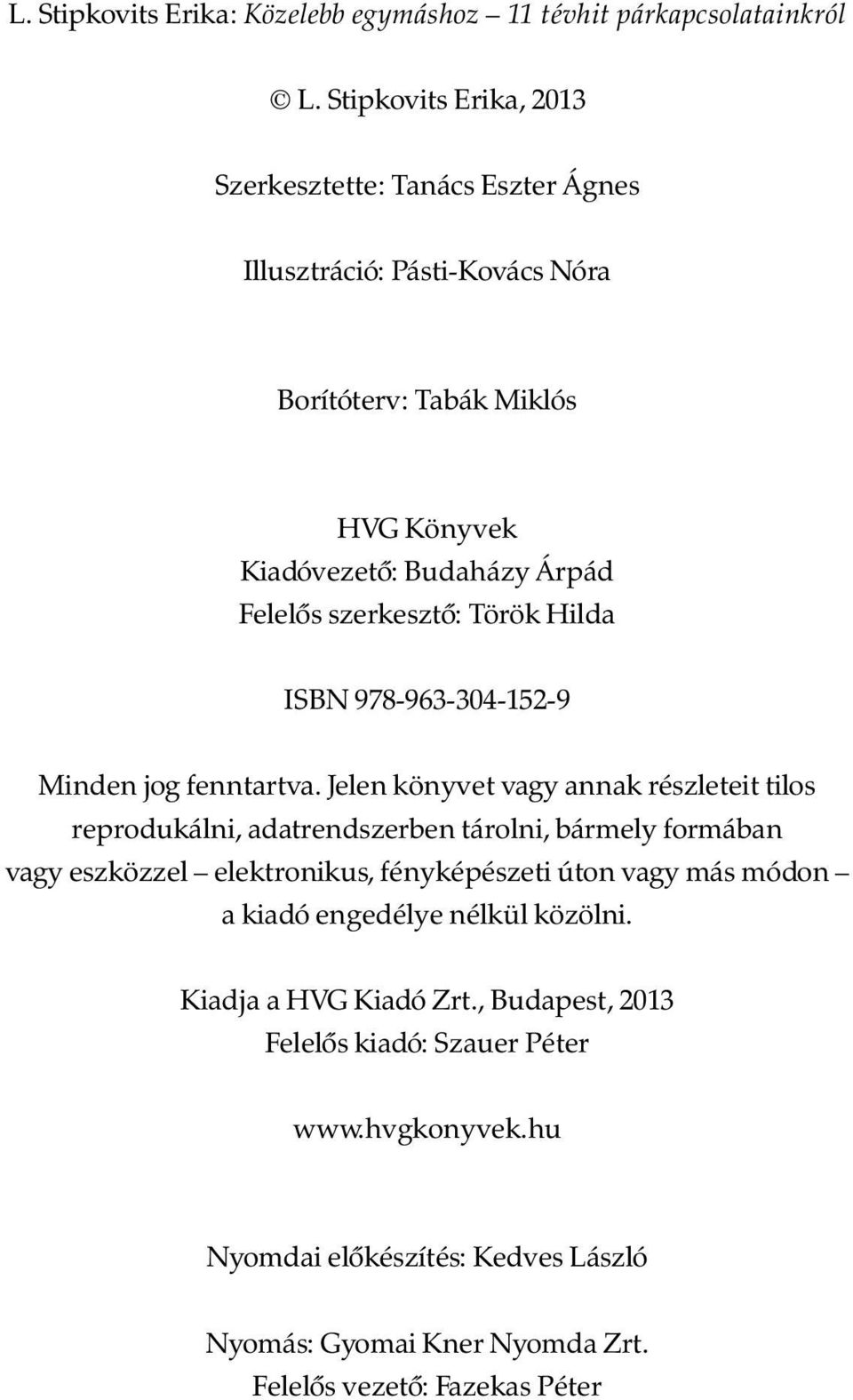 szerkesztõ: Török Hilda ISBN 978-963-304-152-9 Minden jog fenntartva.