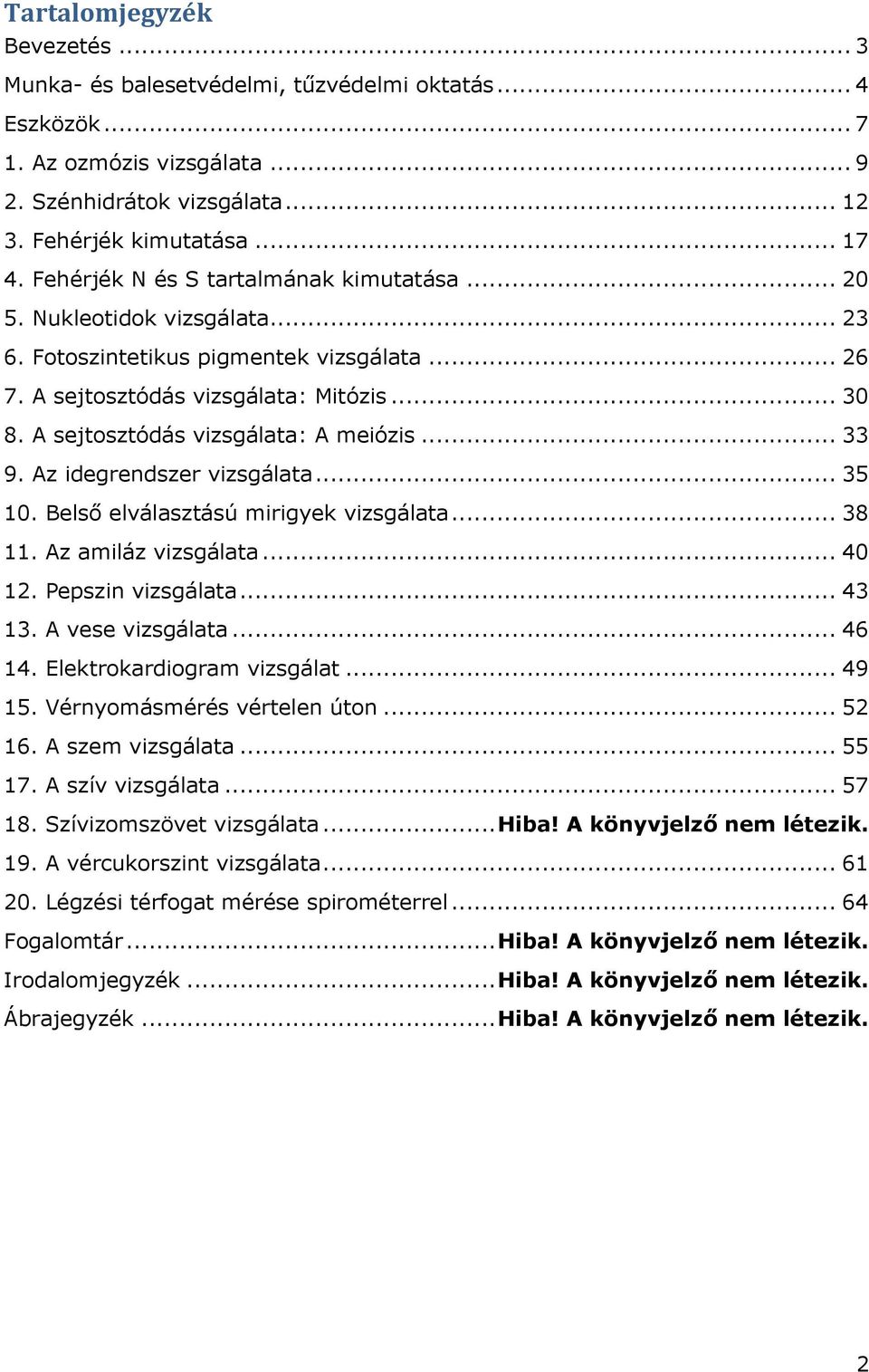 A sejtosztódás vizsgálata: A meiózis... 33 9. Az idegrendszer vizsgálata... 35 10. Belső elválasztású mirigyek vizsgálata... 38 11. Az amiláz vizsgálata... 40 12. Pepszin vizsgálata... 43 13.