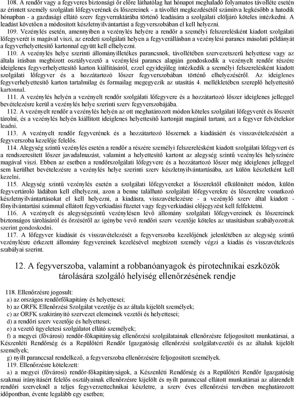 A leadást követően a módosított készletnyilvántartást a fegyverszobában el kell helyezni. 109.