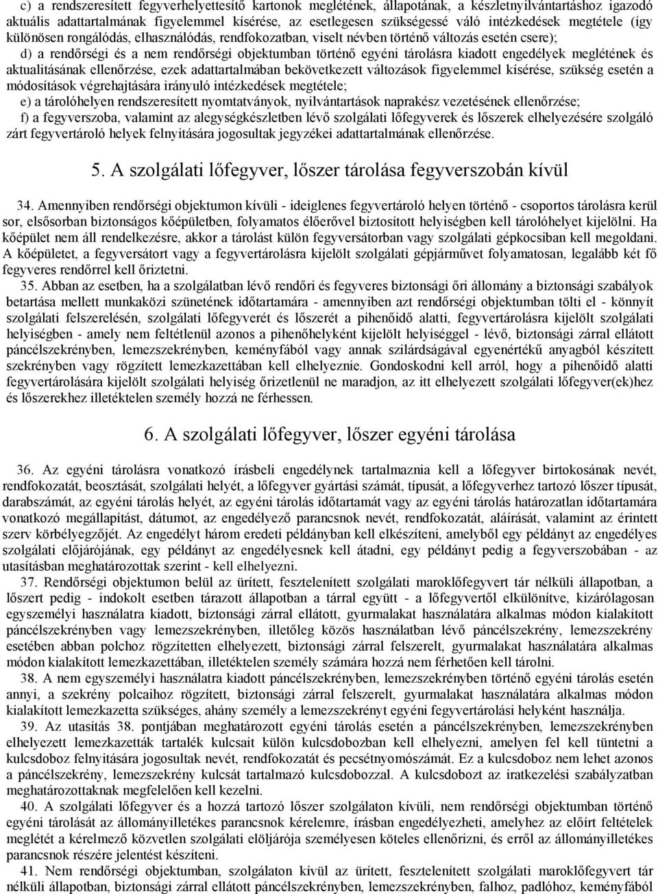 kiadott engedélyek meglétének és aktualitásának ellenőrzése, ezek adattartalmában bekövetkezett változások figyelemmel kísérése, szükség esetén a módosítások végrehajtására irányuló intézkedések