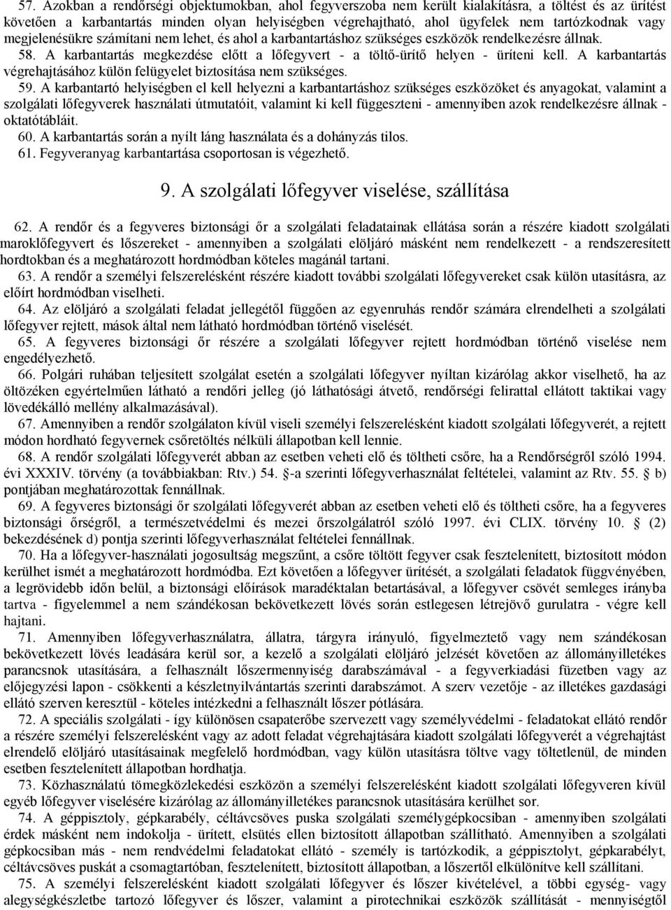 A karbantartás megkezdése előtt a lőfegyvert - a töltő-ürítő helyen - üríteni kell. A karbantartás végrehajtásához külön felügyelet biztosítása nem szükséges. 59.