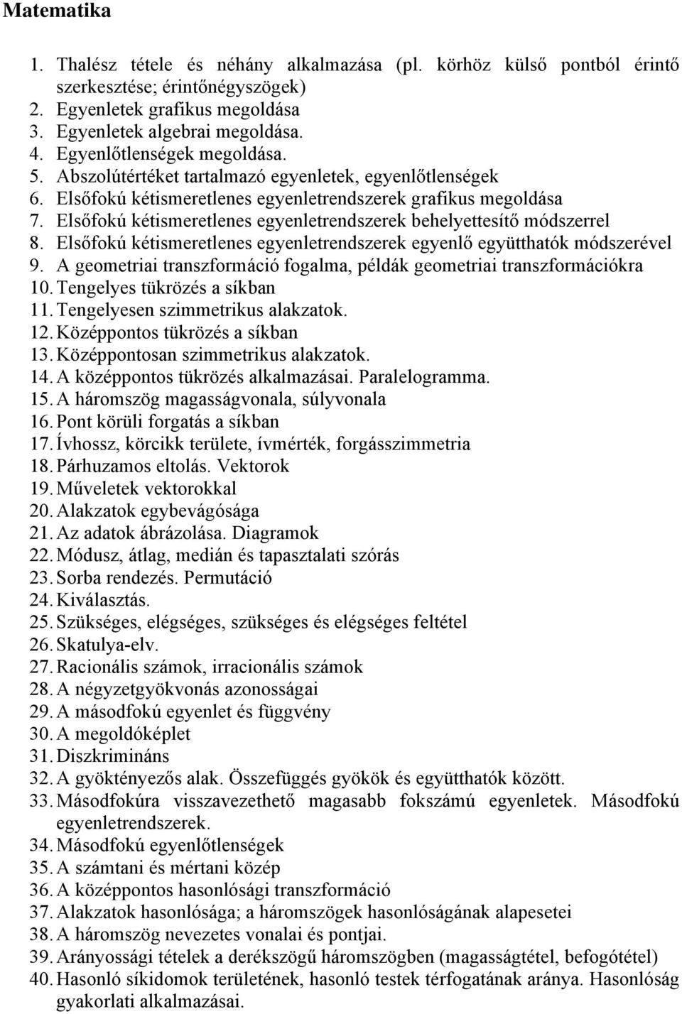 Elsőfokú kétismeretlenes egyenletrendszerek behelyettesítő módszerrel 8. Elsőfokú kétismeretlenes egyenletrendszerek egyenlő együtthatók módszerével 9.