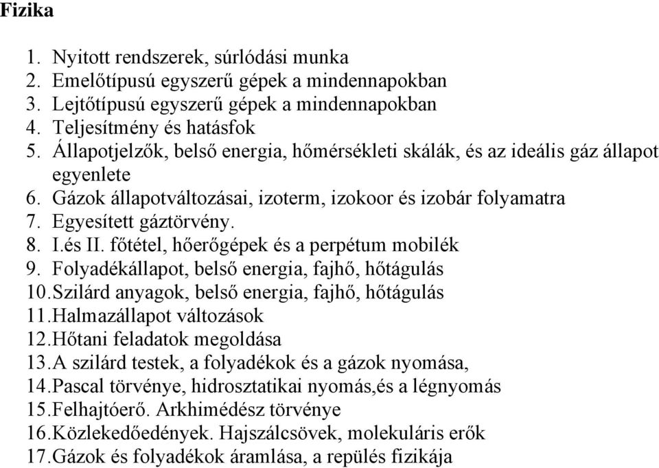 főtétel, hőerőgépek és a perpétum mobilék 9. Folyadékállapot, belső energia, fajhő, hőtágulás 10. Szilárd anyagok, belső energia, fajhő, hőtágulás 11. Halmazállapot változások 12.