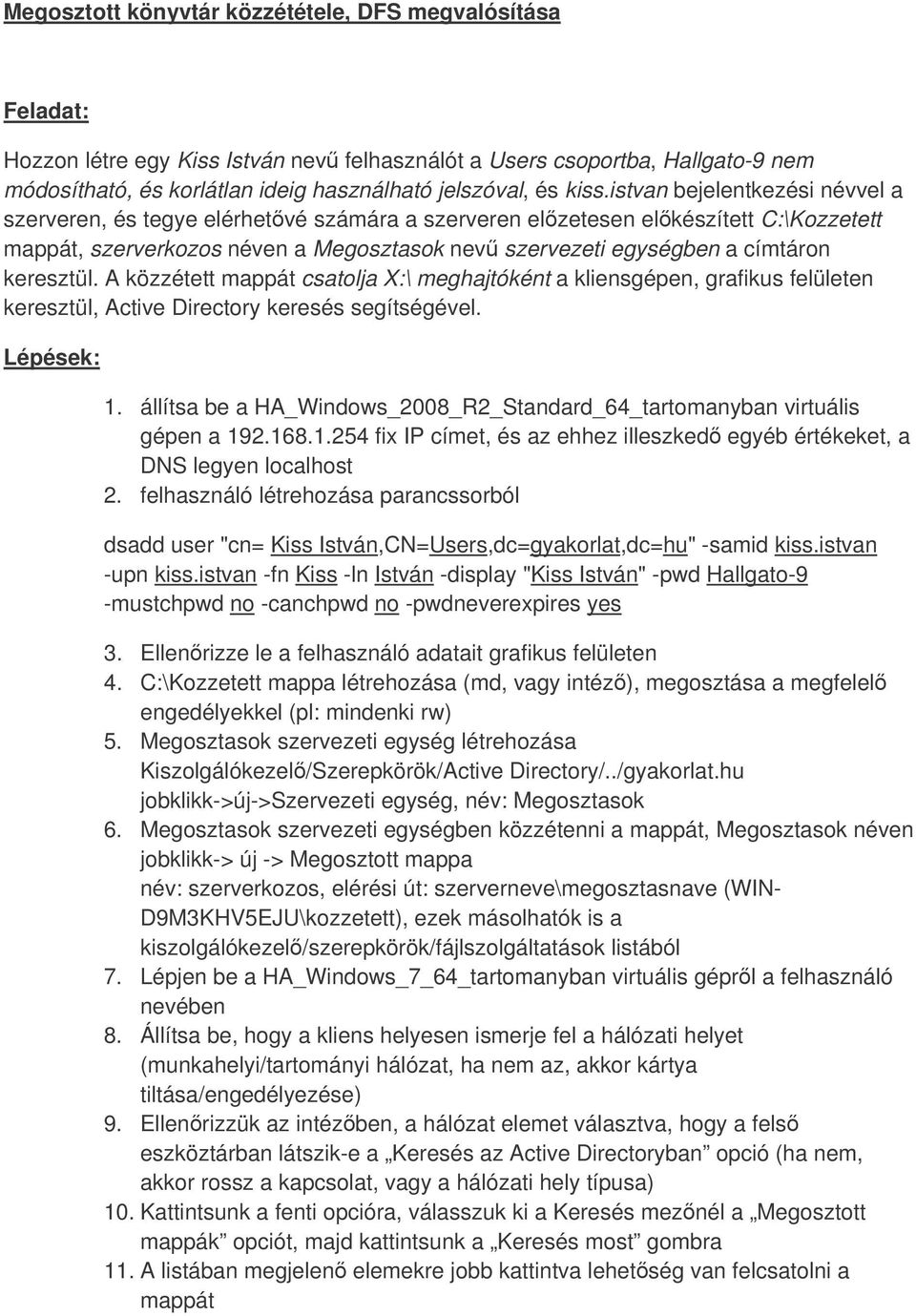 keresztül. A közzétett mappát csatolja X:\ meghajtóként a kliensgépen, grafikus felületen keresztül, Active Directory keresés segítségével. Lépések: 1.