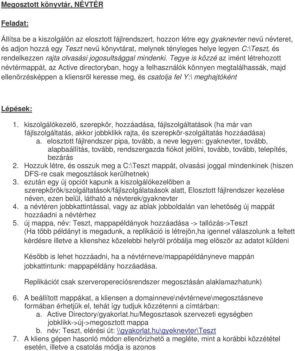 Tegye is közzé az imént létrehozott névtérmappát, az Active directoryban, hogy a felhasználók könnyen megtalálhassák, majd ellenrzésképpen a kliensrl keresse meg, és csatolja fel Y:\ meghajtóként