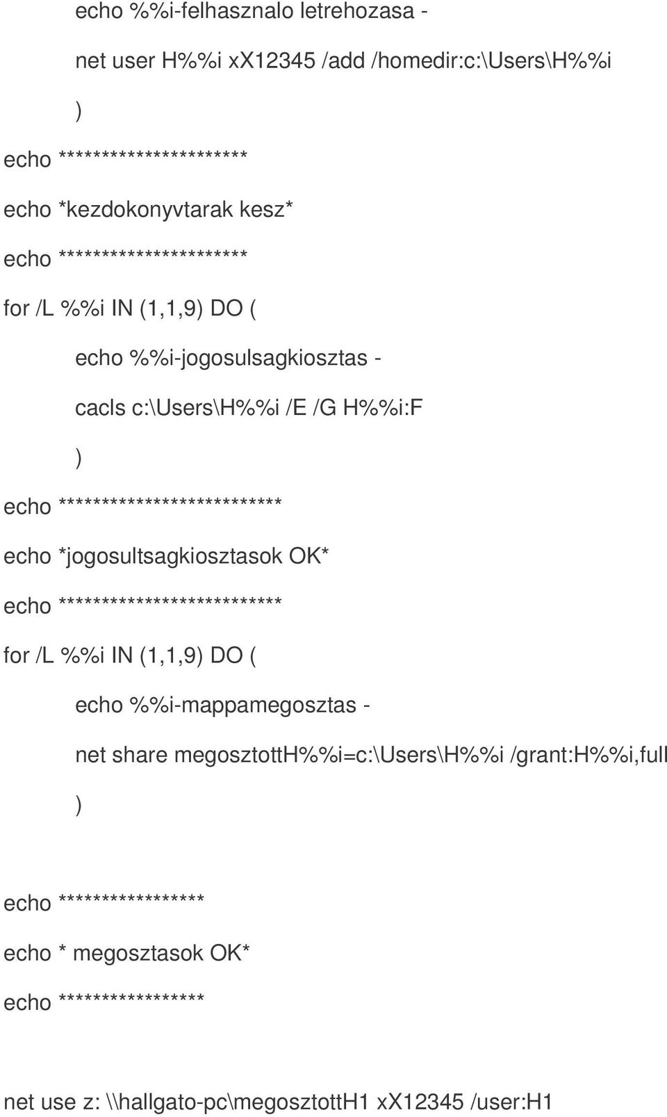 echo *jogosultsagkiosztasok OK* echo ************************** for /L %%i IN (1,1,9) DO ( echo %%i-mappamegosztas - net share