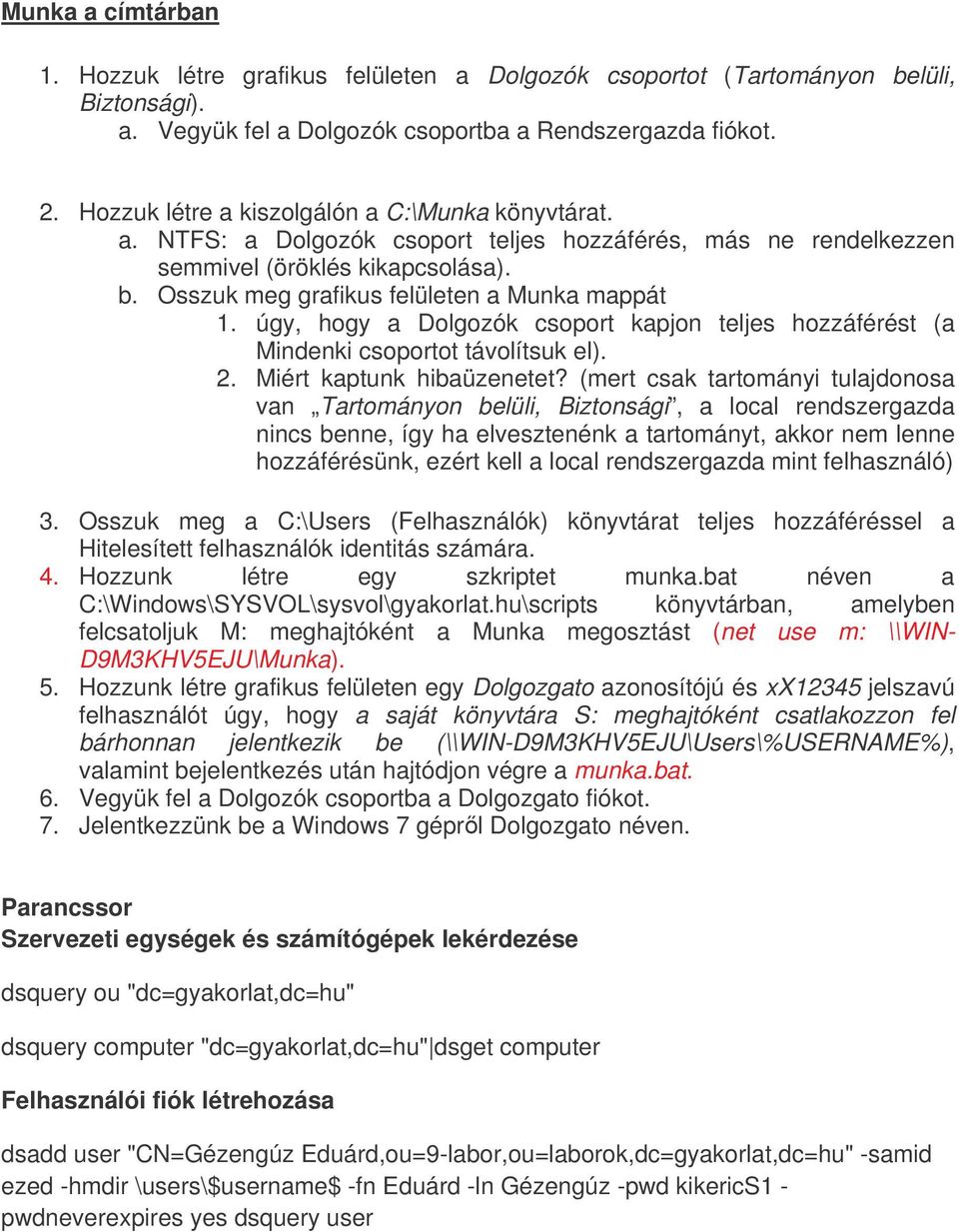 úgy, hogy a Dolgozók csoport kapjon teljes hozzáférést (a Mindenki csoportot távolítsuk el). 2. Miért kaptunk hibaüzenetet?