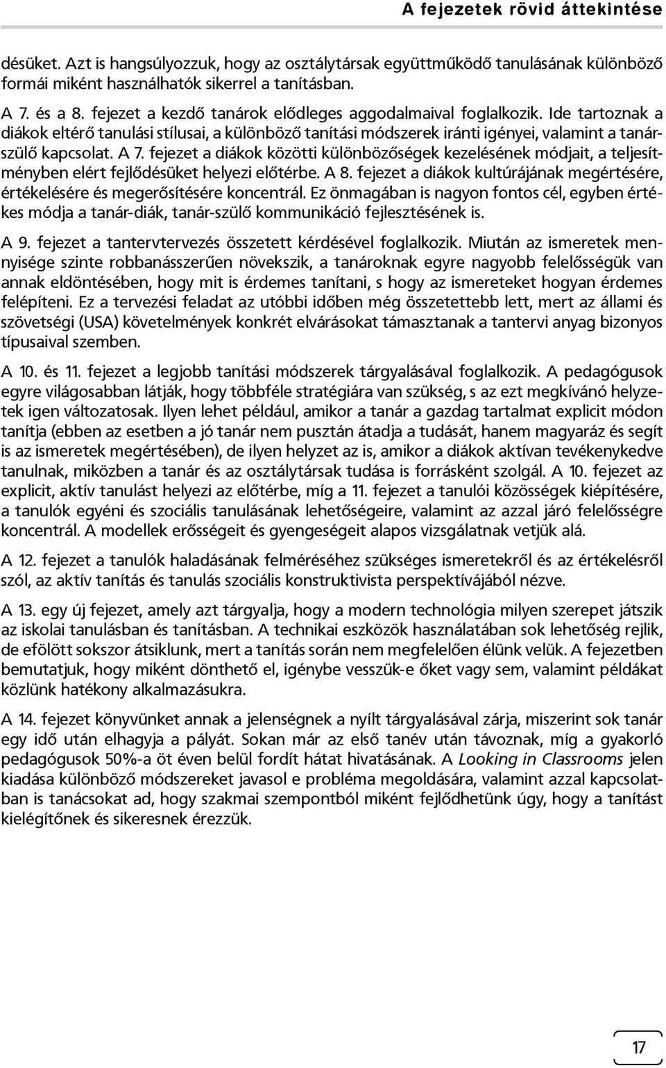 fejezet a diákok közötti különbözőségek kezelésének módjait, a teljesítményben elért fejlődésüket helyezi előtérbe. A 8.