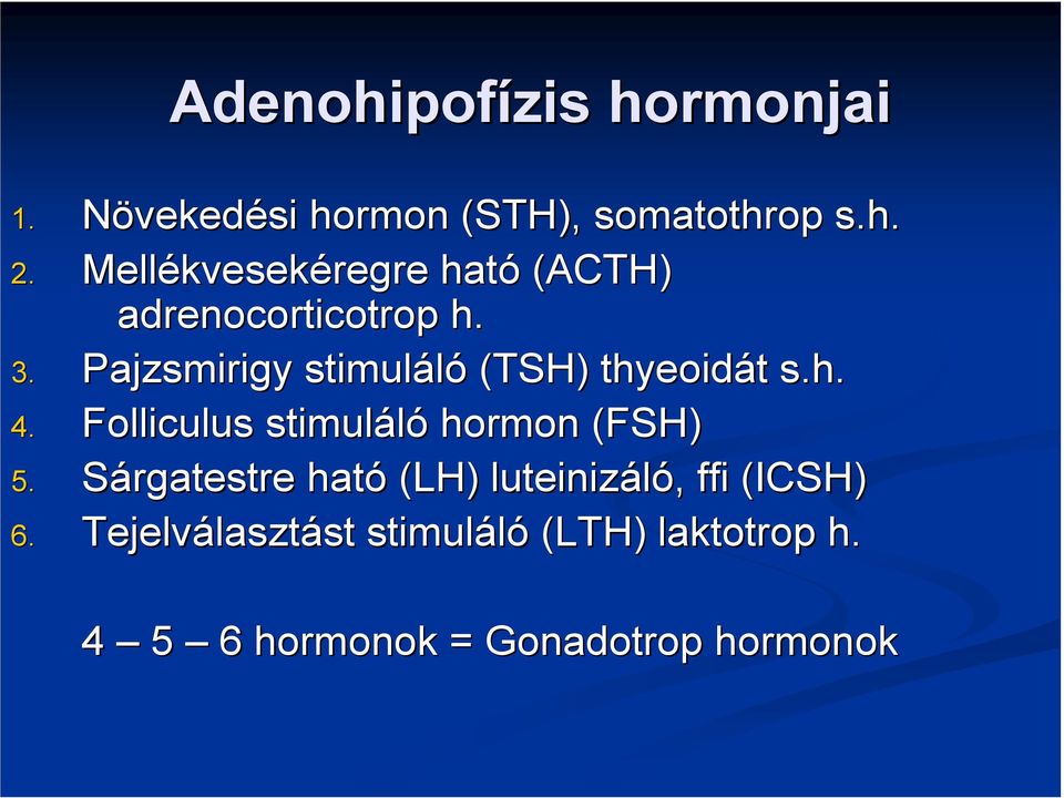 Pajzsmirigy stimuláló (TSH) thyeoidát s.h. 4. Folliculus stimuláló hormon (FSH) 5.