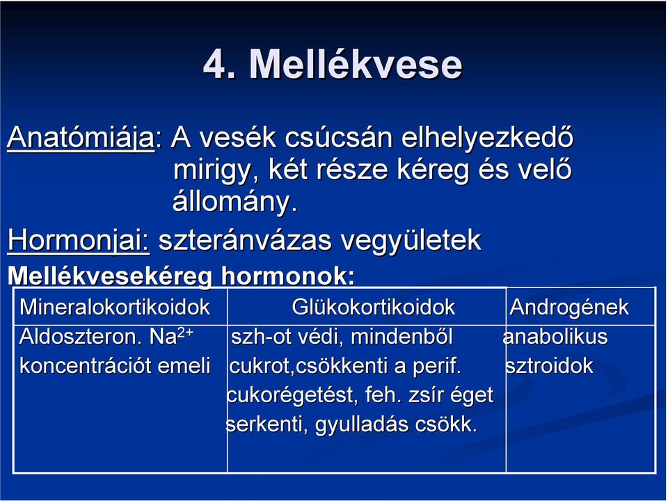 Hormonjai: szteránv nvázas vegyületek Mellékvesek kvesekéreg hormonok: Mineralokortikoidok