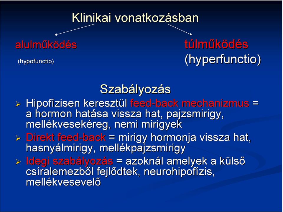 mirigyek Direkt feed-back = mirigy hormonja vissza hat, hasnyálmirigy, mellékpajzsmirigy Idegi szabályoz