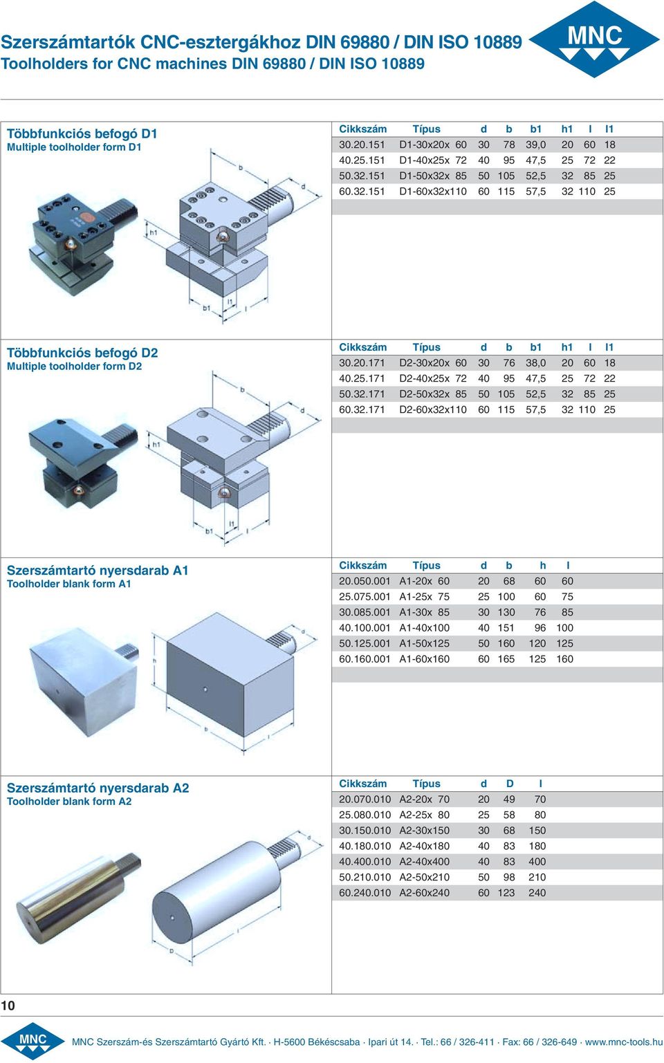 151 D1-50x32x 85 50 105 52,5 32 85 25 60.32.151 D1-60x32x110 60 115 57,5 32 110 25 Többfunkciós befogó D2 Multiple toolholder form D2 Cikkszám Típus d b b1 h1 l l1 30.20.
