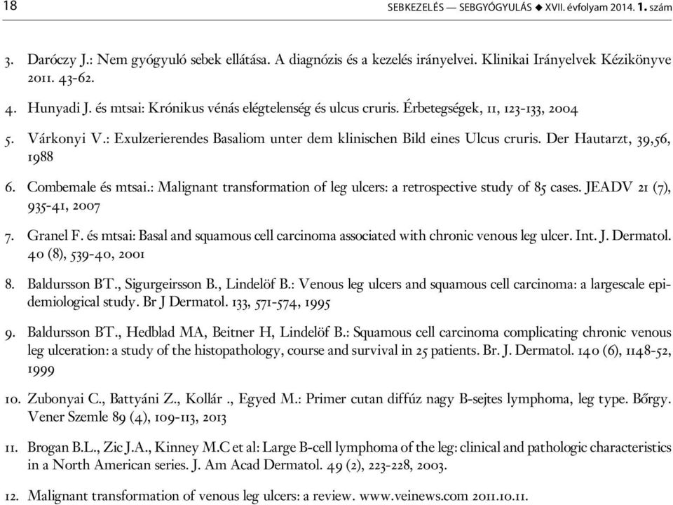 Der Hautarzt, 39,56, 1988 6. Combemale és mtsai.: Malignant transformation of leg ulcers: a retrospective study of 85 cases. JEADV 21 (7), 935-41, 2007 7. Granel F.