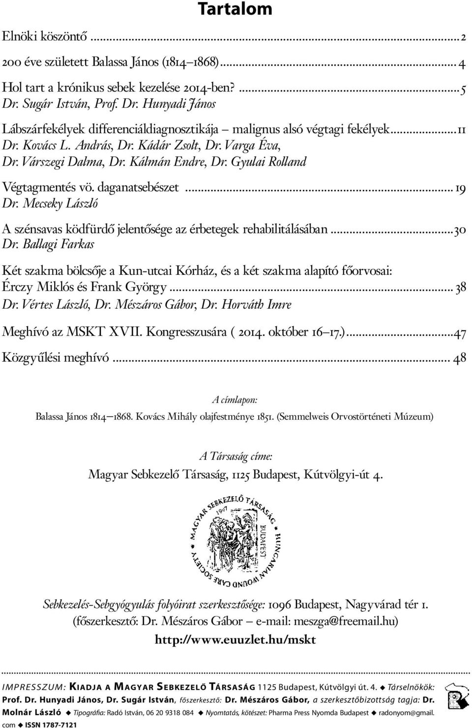 Kálmán Endre, Dr. Gyulai Rolland Végtagmentés vö. daganatsebészet... 19 Dr. Mecseky László A szénsavas ködfürdő jelentősége az érbetegek rehabilitálásában...30 Dr.