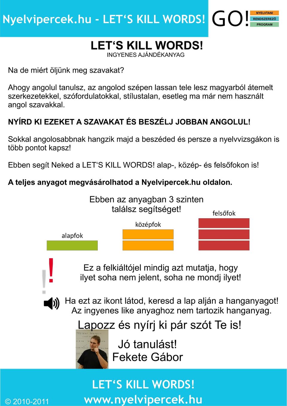 NYÍRD KI EZEKET A SZAVAKAT ÉS BESZÉLJ JOBBAN ANGOLUL! Sokkal angolosabbnak hangzik majd a beszéded és persze a nyelvvizsgákon is több pontot kapsz! Ebben segít Neked a alap-, közép- és felsőfokon is!