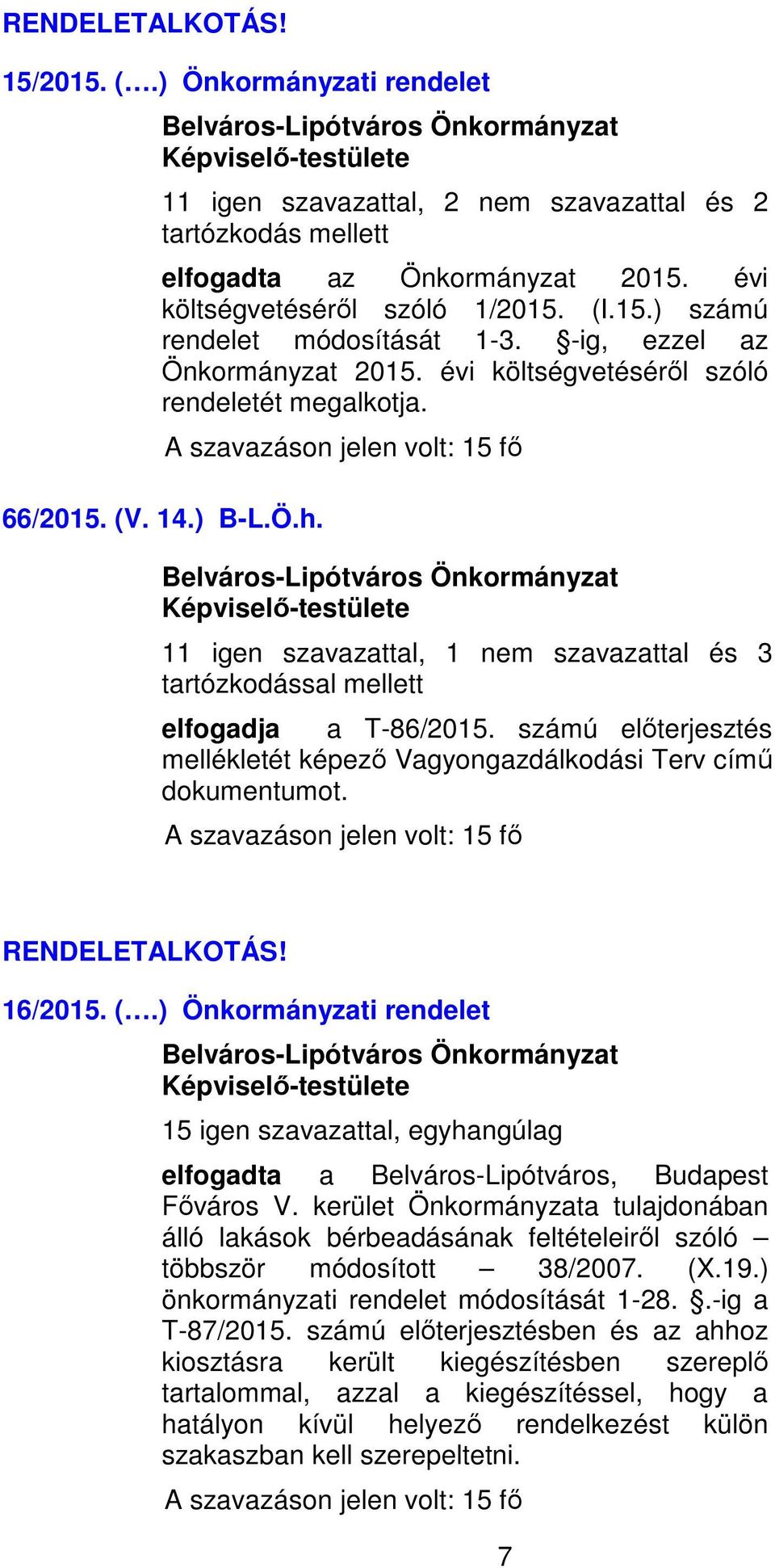 számú előterjesztés mellékletét képező Vagyongazdálkodási Terv című dokumentumot. RENDELETALKOTÁS! 16/2015. (.