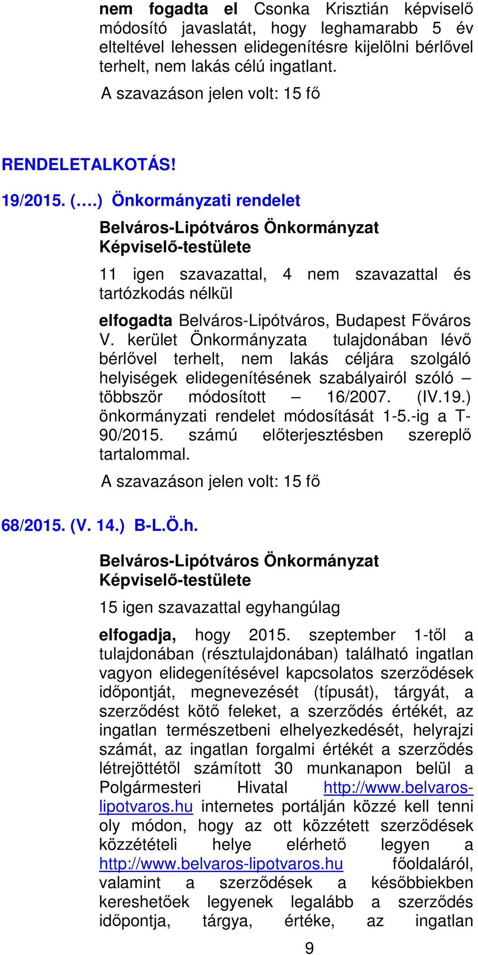 kerület Önkormányzata tulajdonában lévő bérlővel terhelt, nem lakás céljára szolgáló helyiségek elidegenítésének szabályairól szóló többször módosított 16/2007. (IV.19.