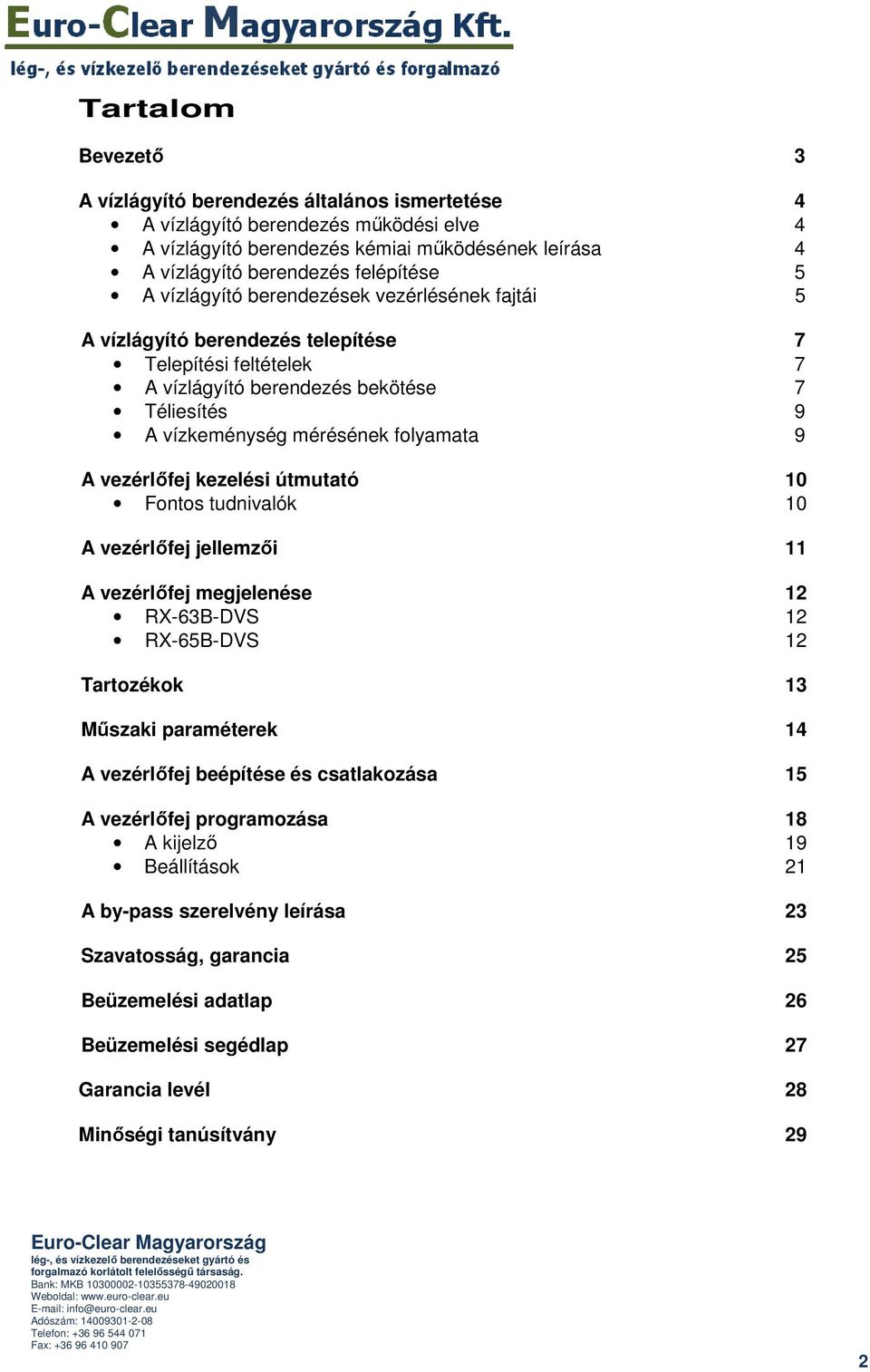 vezérlıfej kezelési útmutató 10 Fontos tudnivalók 10 A vezérlıfej jellemzıi 11 A vezérlıfej megjelenése 12 RX-63B-DVS 12 RX-65B-DVS 12 Tartozékok 13 Mőszaki paraméterek 14 A vezérlıfej beépítése és