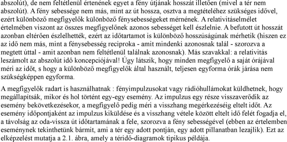 A relativitáselmélet értelmében viszont az összes megfigyelőnek azonos sebességet kell észlelnie.