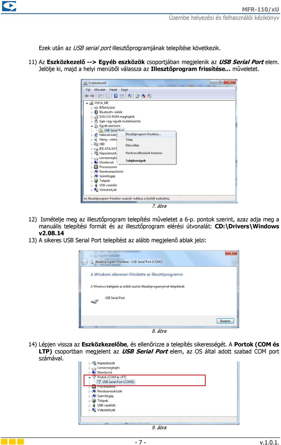 pontok szerint, azaz adja meg a manuális telepítési formát és az illesztőprogram elérési útvonalát: CD:\Drivers\Windows v2.08.