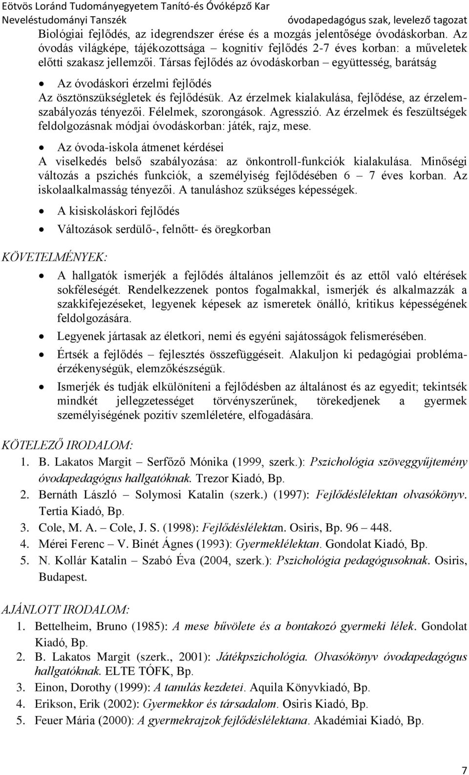 Félelmek, szorongások. Agresszió. Az érzelmek és feszültségek feldolgozásnak módjai óvodáskorban: játék, rajz, mese.