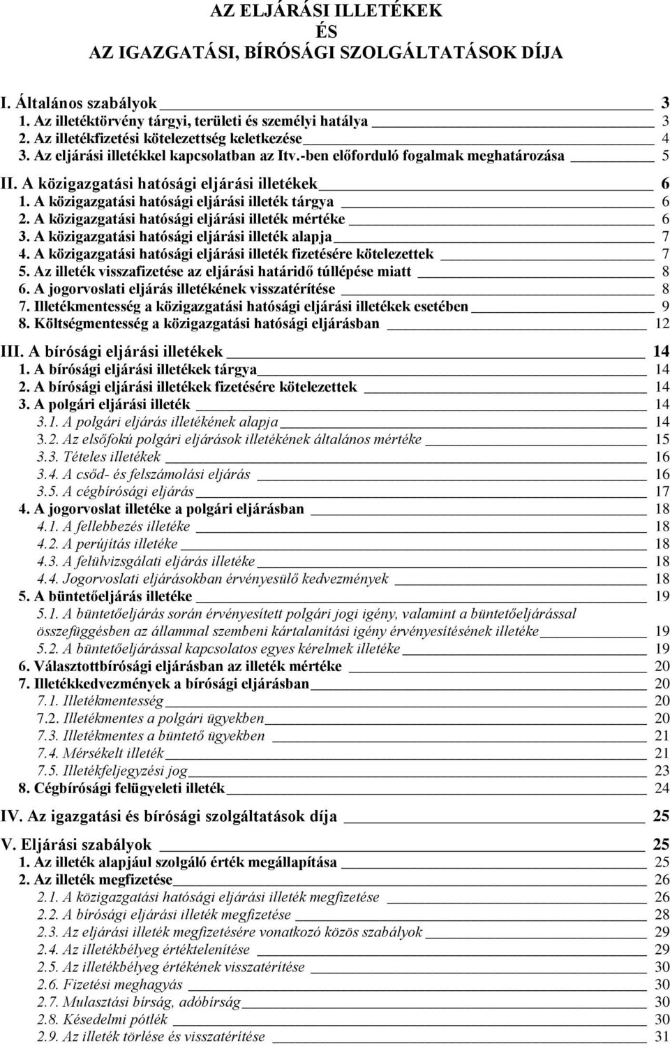 A közigazgatási hatósági eljárási illeték tárgya 6 2. A közigazgatási hatósági eljárási illeték mértéke 6 3. A közigazgatási hatósági eljárási illeték alapja 7 4.