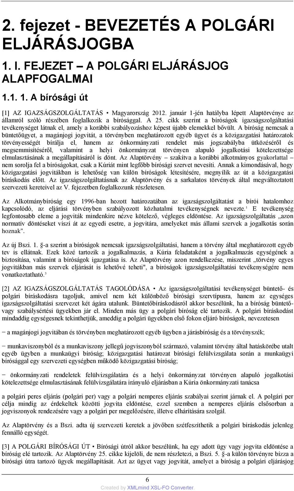 cikk szerint a bíróságok igazságszolgáltatási tevékenységet látnak el, amely a korábbi szabályozáshoz képest újabb elemekkel bővült.