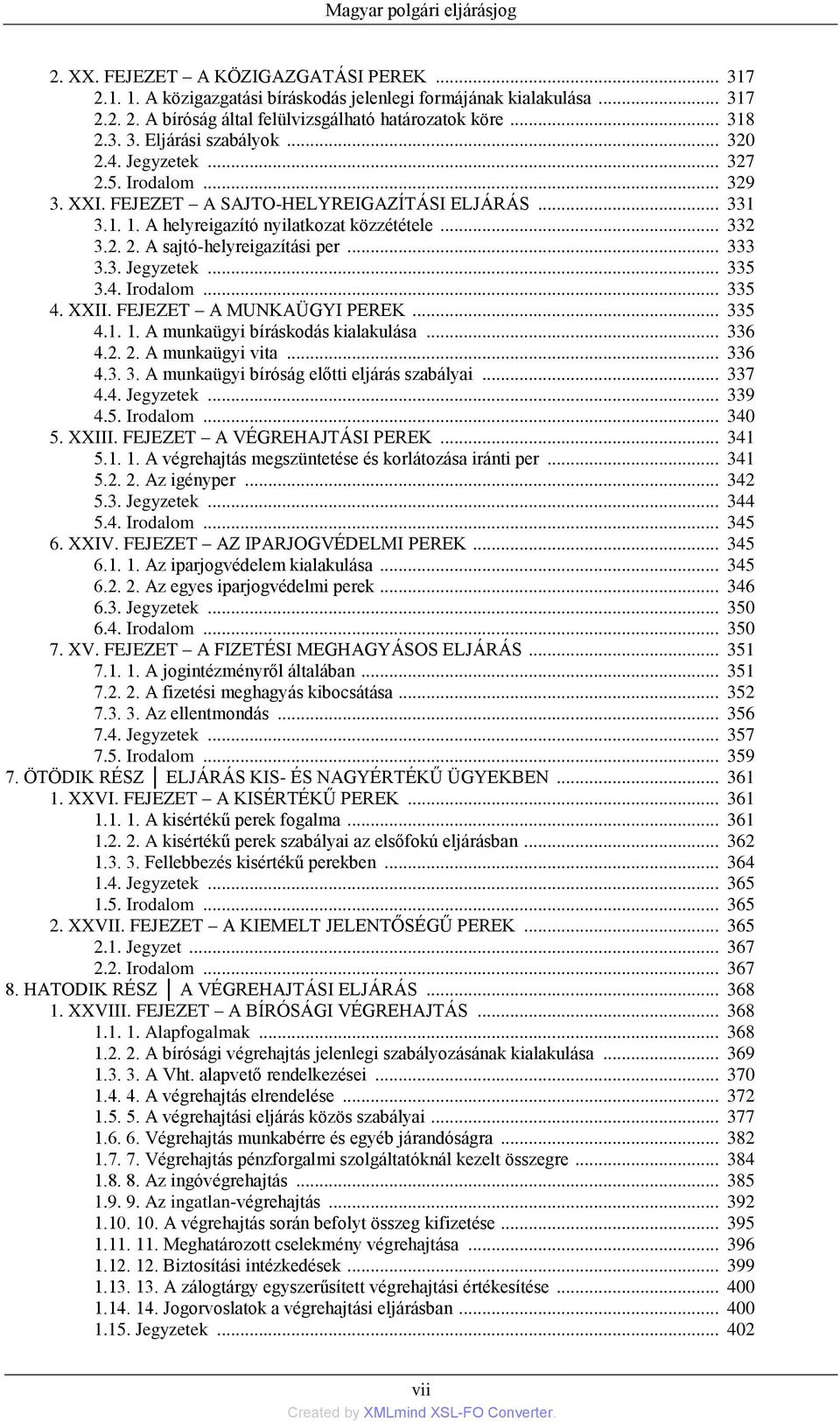 .. 333 3.3. Jegyzetek... 335 3.4. Irodalom... 335 4. XXII. FEJEZET A MUNKAÜGYI PEREK... 335 4.1. 1. A munkaügyi bíráskodás kialakulása... 336 4.2. 2. A munkaügyi vita... 336 4.3. 3. A munkaügyi bíróság előtti eljárás szabályai.