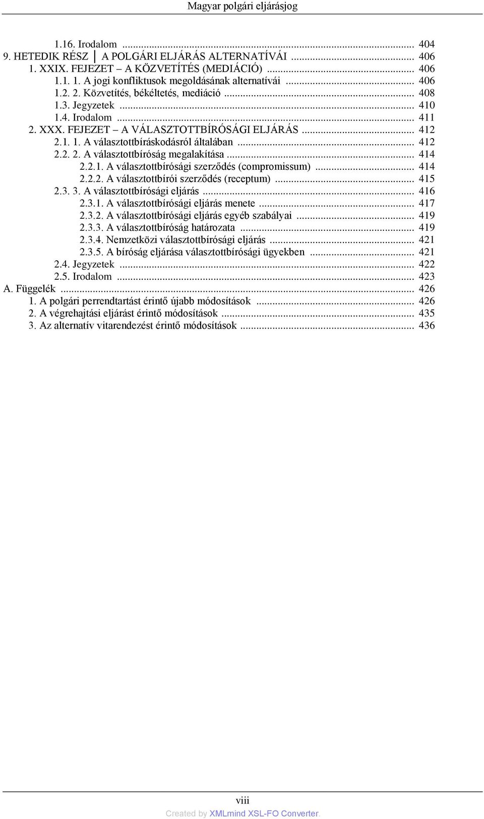 .. 412 2.2. 2. A választottbíróság megalakítása... 414 2.2.1. A választottbírósági szerződés (compromissum)... 414 2.2.2. A választottbírói szerződés (receptum)... 415 2.3. 3.