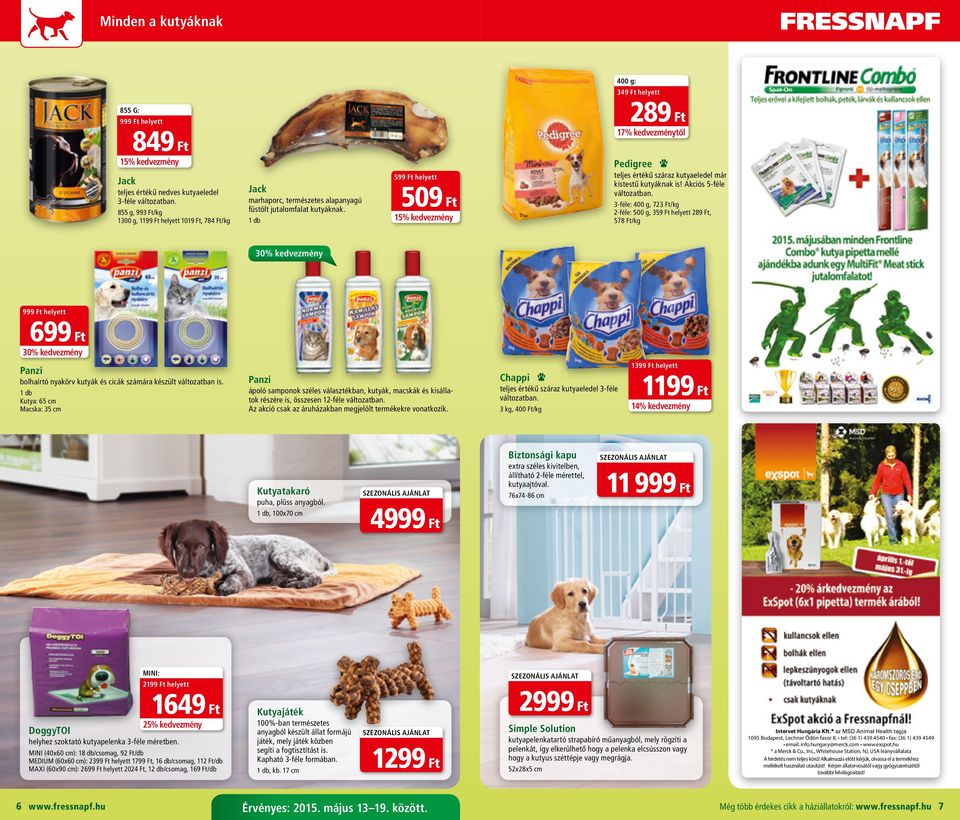 Akciós 5-féle 3-féle: 400 g, 723 Ft/kg 2-féle: 500 g, 359 Ft helyett 289 Ft, 578 Ft/kg 349 Ft helyett 30% kedvezmény 999 Ft helyett 699 Ft 30% kedvezmény Panzi bolhaírtó nyakörv kutyák és cicák