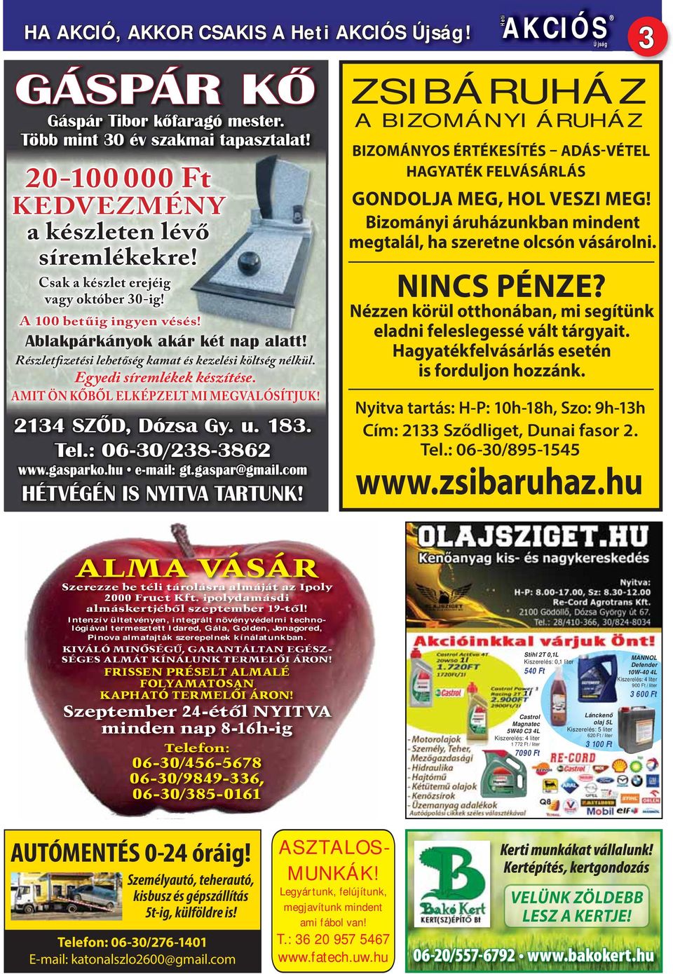 AMIT ÖN KŐBŐL ELKÉPZELT MI MEGVALÓSÍTJUK! 2134 SZŐD, Dózsa Gy. u. 183. Tel.: 06-30/238-3862 www.gasparko.hu e-mail: gt.gaspar@gmail.com HÉTVÉGÉN IS NYITVA TARTUNK!