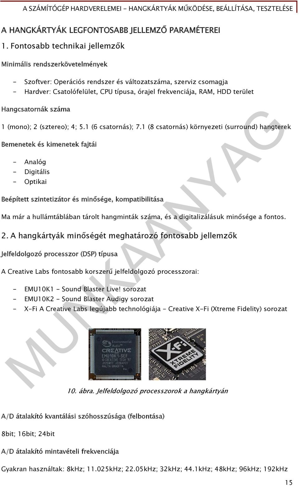 terület Hangcsatornák száma 1 (mono); 2 (sztereo); 4; 5.1 (6 csatornás); 7.