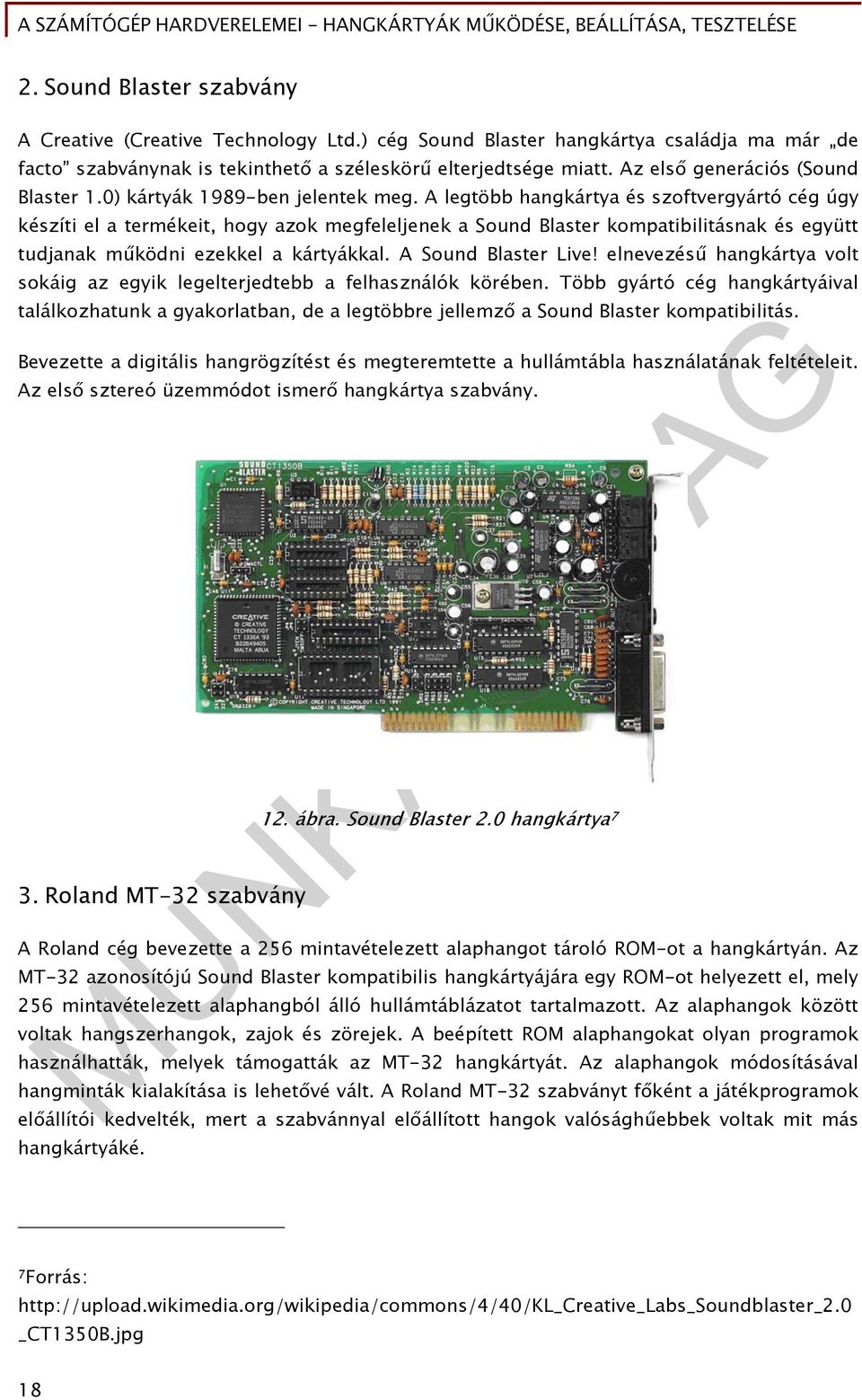 A legtöbb hangkártya és szoftvergyártó cég úgy készíti el a termékeit, hogy azok megfeleljenek a Sound Blaster kompatibilitásnak és együtt tudjanak működni ezekkel a kártyákkal. A Sound Blaster Live!