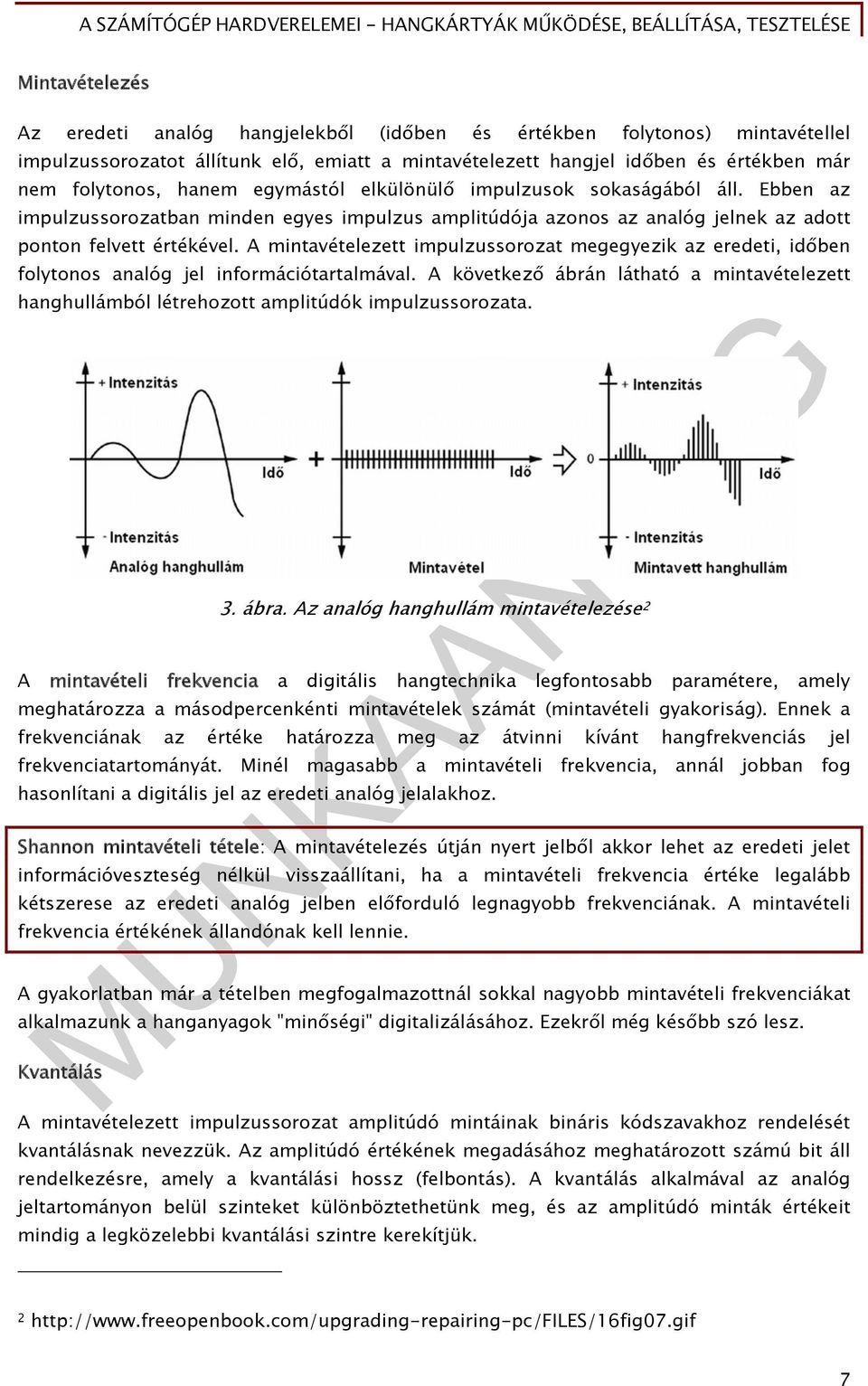 A mintavételezett impulzussorozat megegyezik az eredeti, időben folytonos analóg jel információtartalmával.