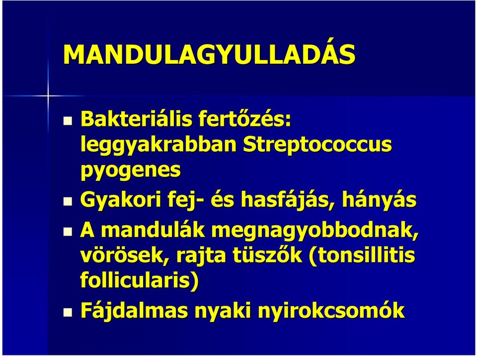 hányh nyás A mandulák k megnagyobbodnak, vörösek, rajta