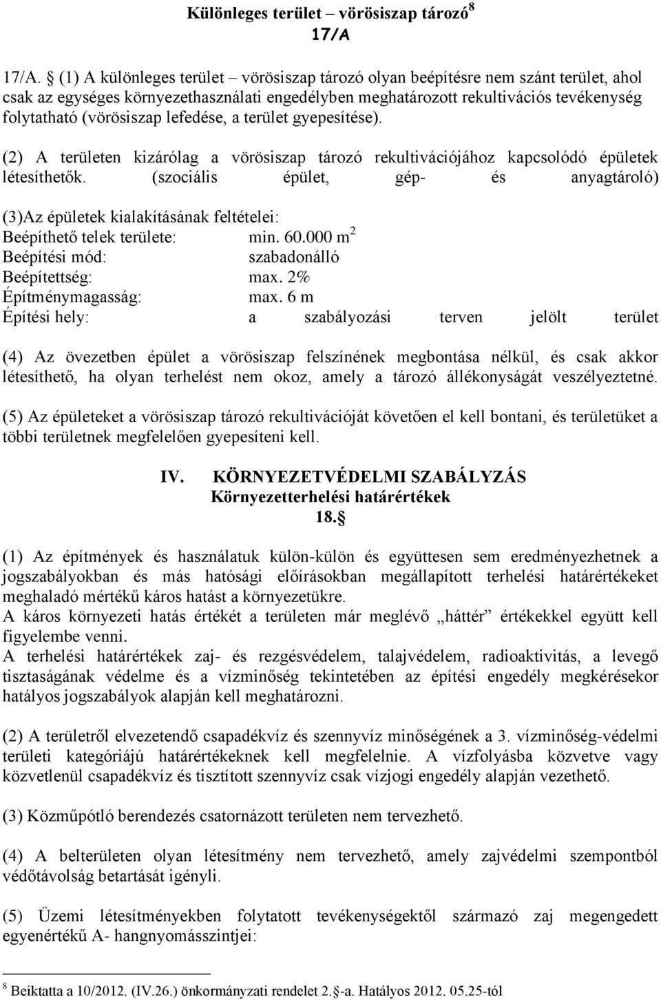 lefedése, a terület gyepesítése). (2) A területen kizárólag a vörösiszap tározó rekultivációjához kapcsolódó épületek létesíthetők.