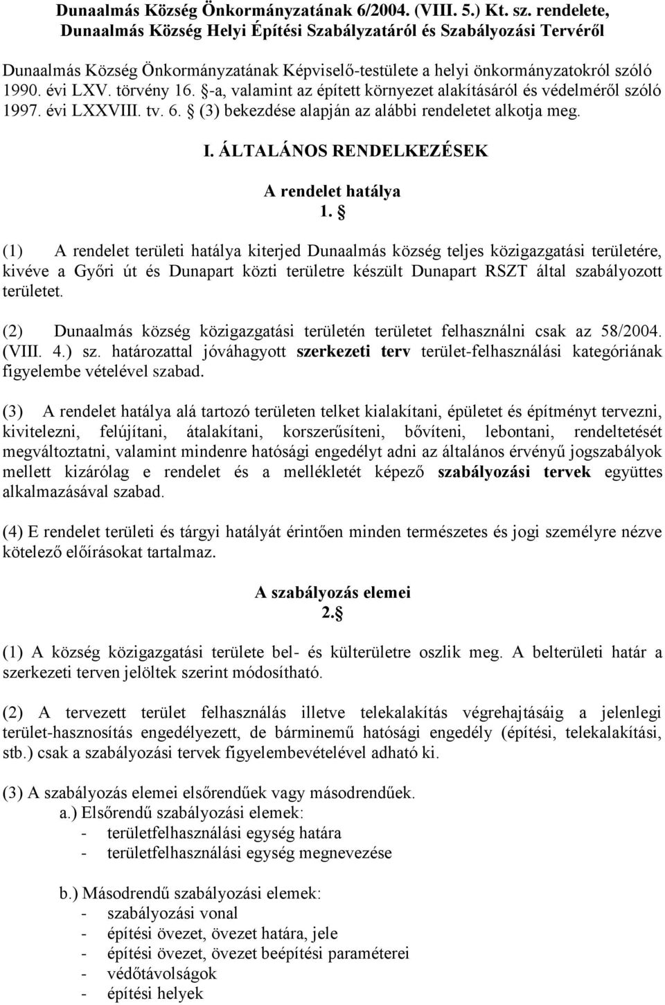 -a, valamint az épített környezet alakításáról és védelméről szóló 1997. évi LXXVIII. tv. 6. (3) bekezdése alapján az alábbi rendeletet alkotja meg. I. ÁLTALÁNOS RENDELKEZÉSEK A rendelet hatálya 1.