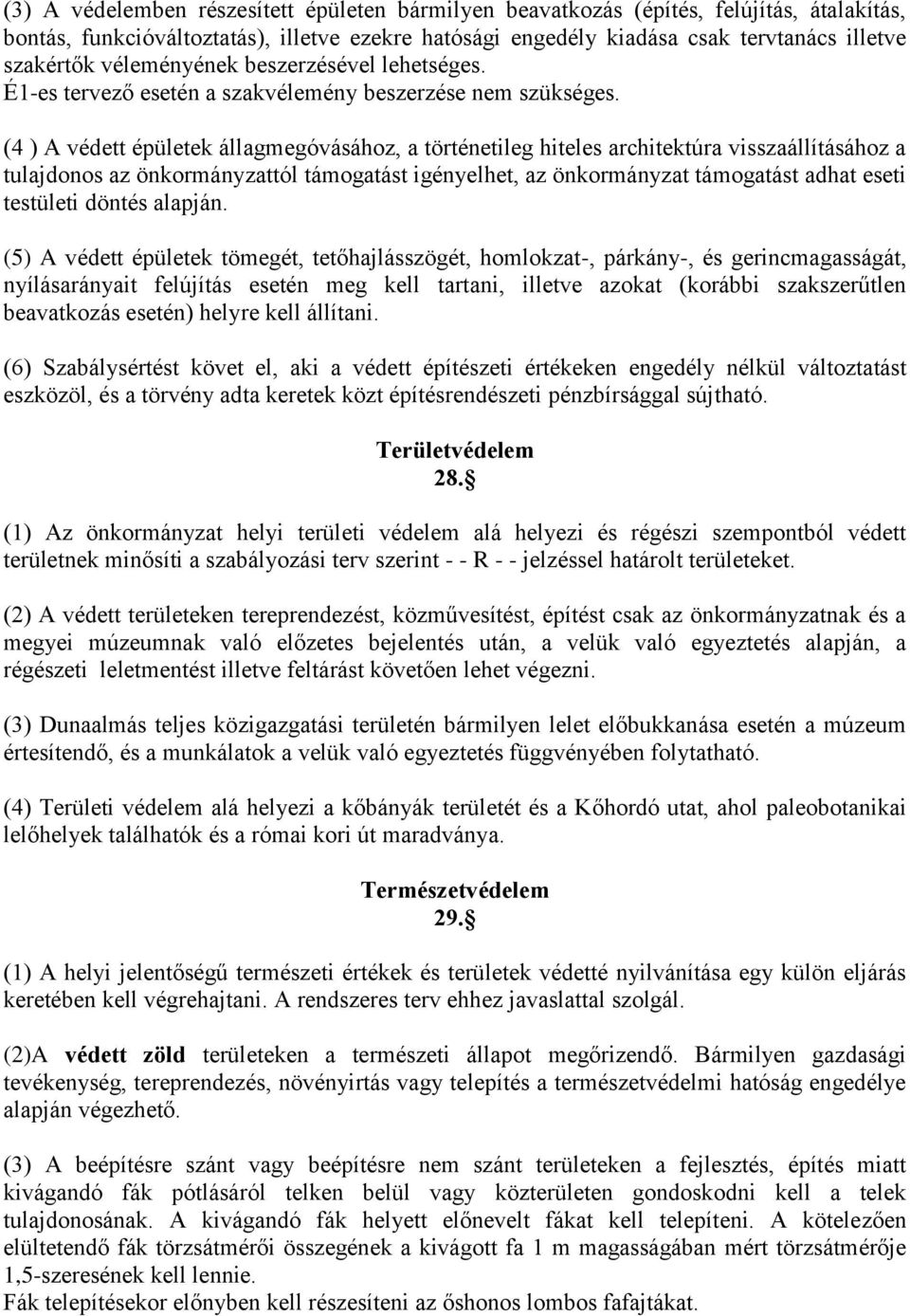 (4 ) A védett épületek állagmegóvásához, a történetileg hiteles architektúra visszaállításához a tulajdonos az önkormányzattól támogatást igényelhet, az önkormányzat támogatást adhat eseti testületi